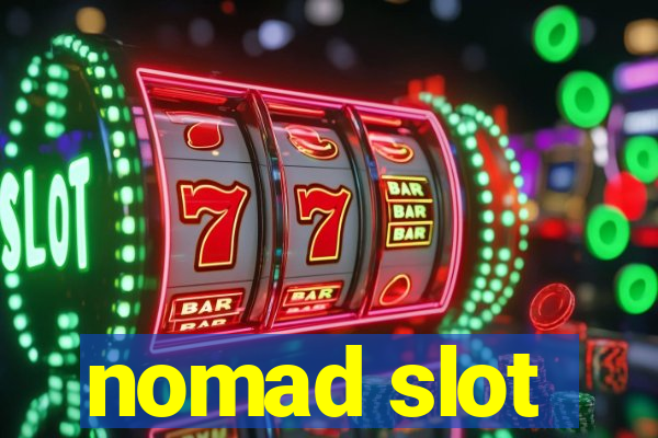 nomad slot