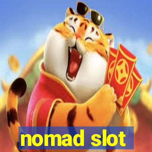 nomad slot