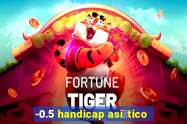 -0.5 handicap asi谩tico