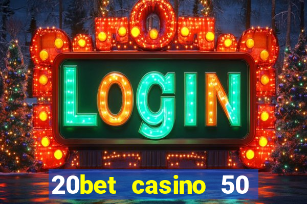 20bet casino 50 free spins