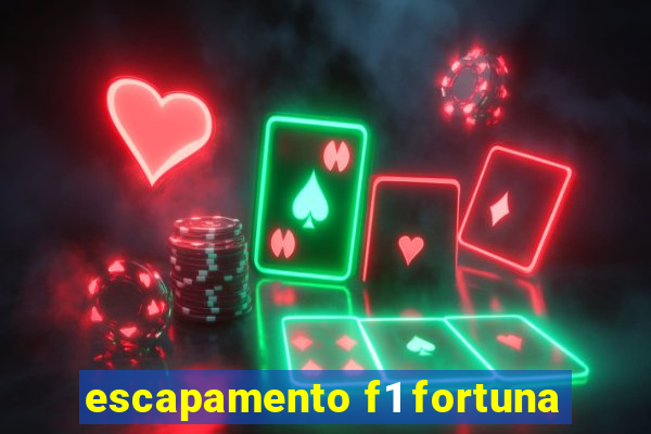 escapamento f1 fortuna