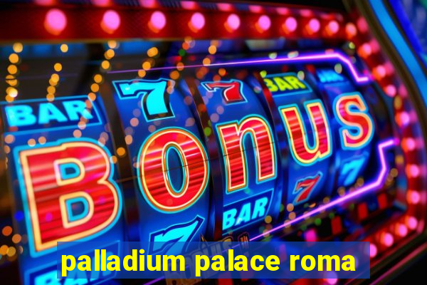 palladium palace roma