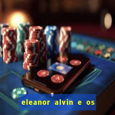 eleanor alvin e os esquilos 2