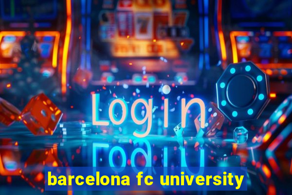 barcelona fc university