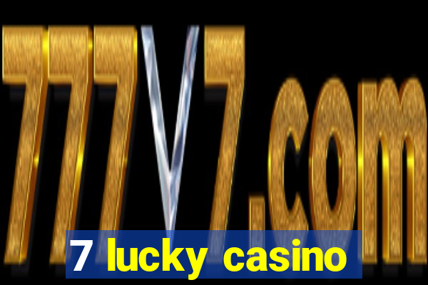 7 lucky casino