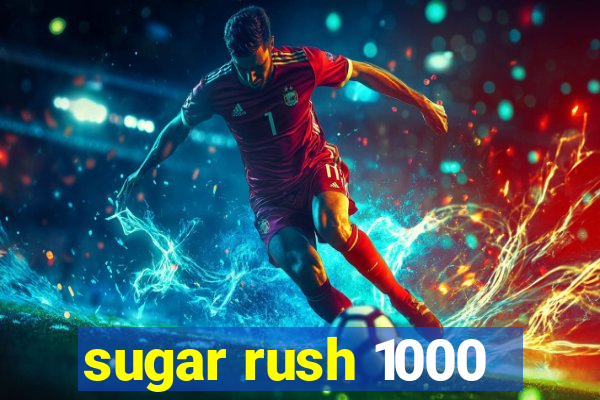 sugar rush 1000