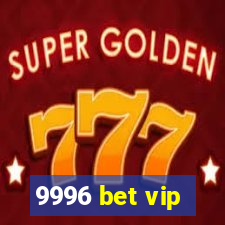 9996 bet vip