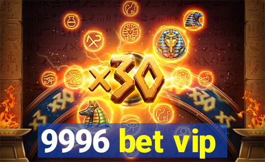 9996 bet vip