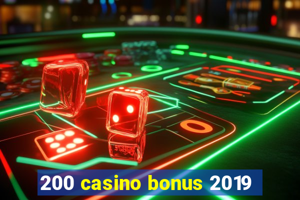 200 casino bonus 2019