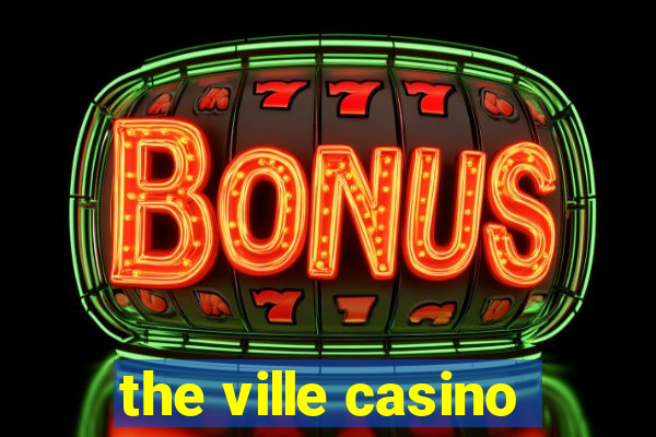 the ville casino