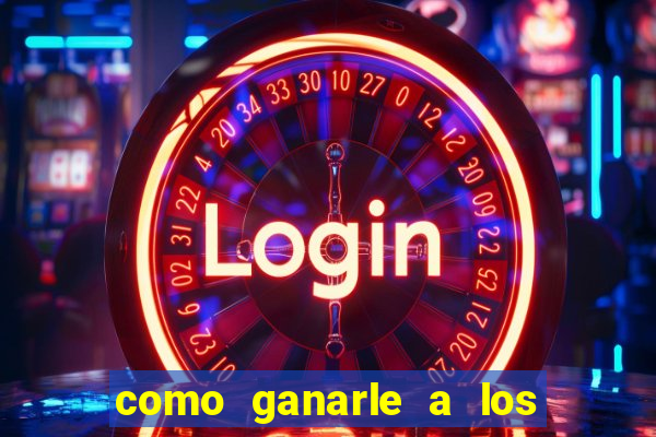 como ganarle a los casinos online