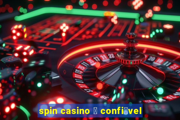 spin casino 茅 confi谩vel