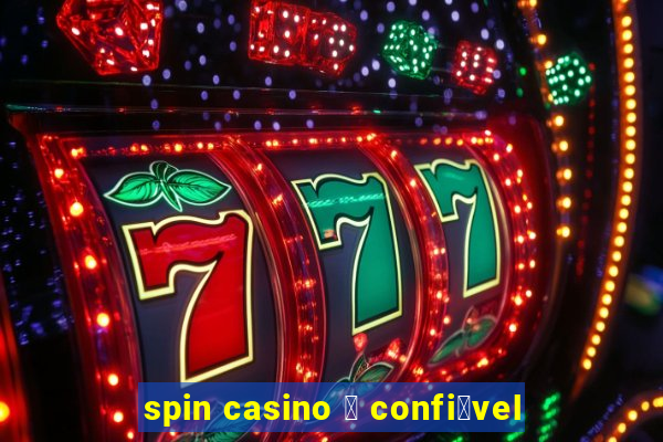 spin casino 茅 confi谩vel