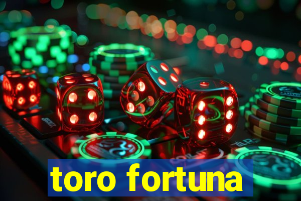 toro fortuna