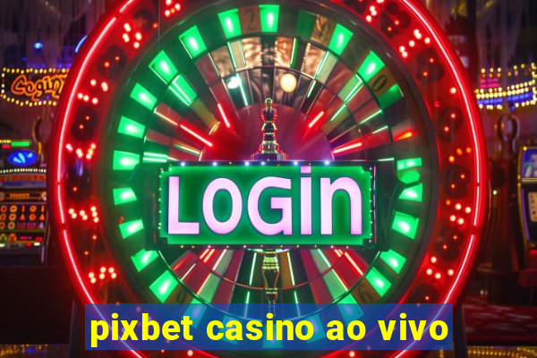 pixbet casino ao vivo