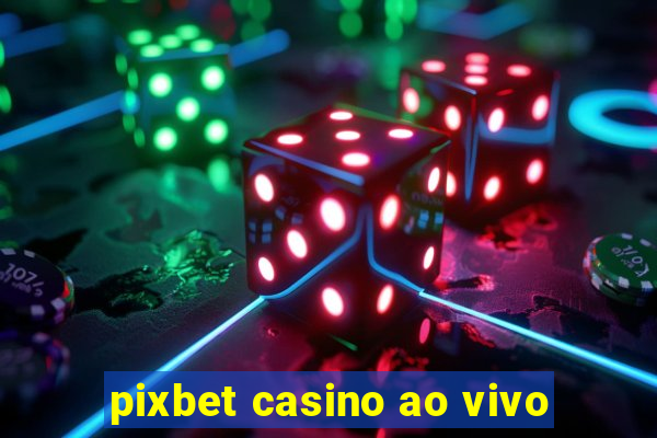 pixbet casino ao vivo