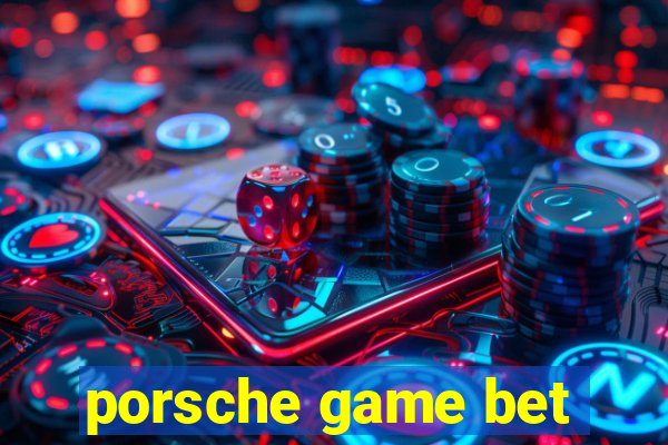 porsche game bet