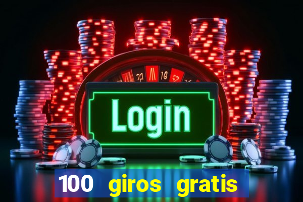 100 giros gratis bono de primer depósito casino