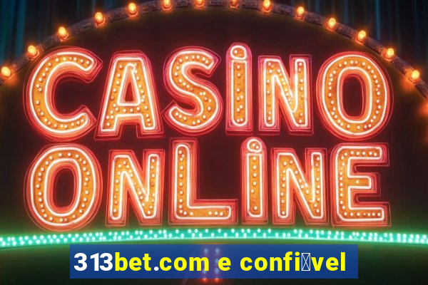 313bet.com e confi谩vel