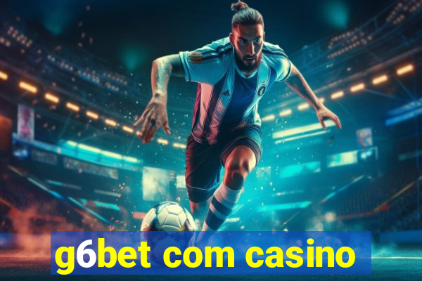 g6bet com casino