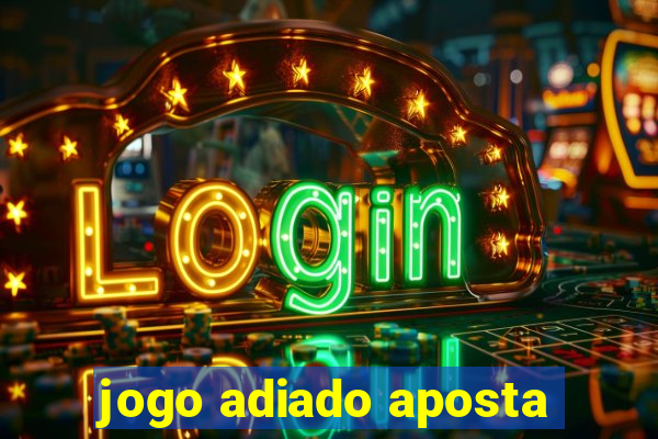 jogo adiado aposta