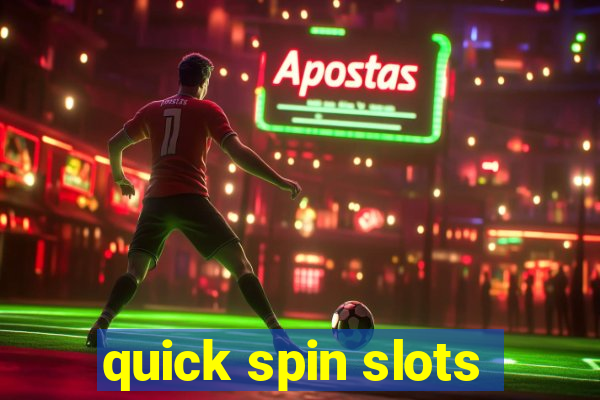 quick spin slots