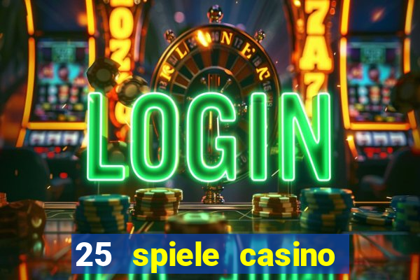 25 spiele casino und spielhalle