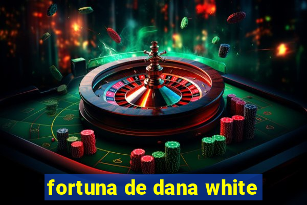 fortuna de dana white