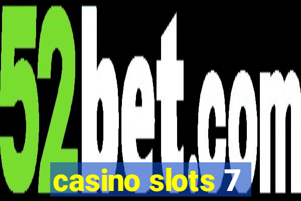 casino slots 7