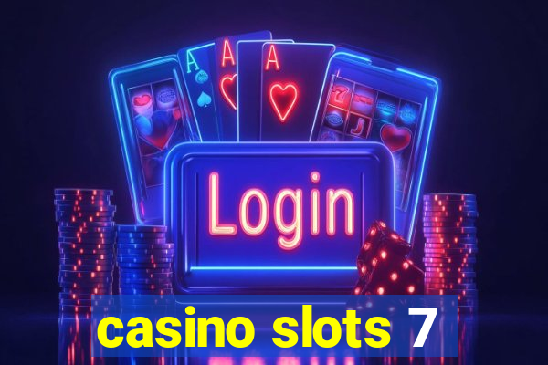 casino slots 7