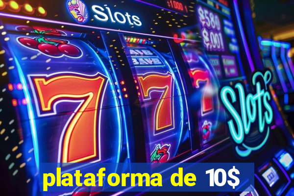 plataforma de 10$