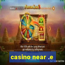 casino near .e