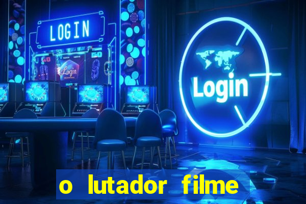 o lutador filme completo dublado mega filmes