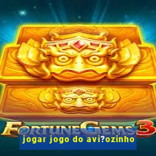 jogar jogo do avi?ozinho