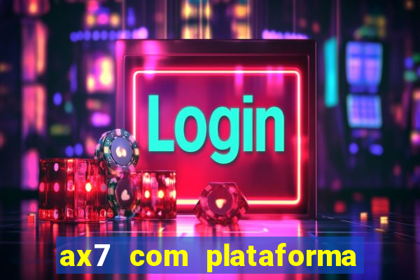 ax7 com plataforma de jogos