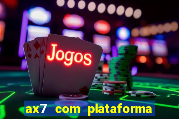 ax7 com plataforma de jogos