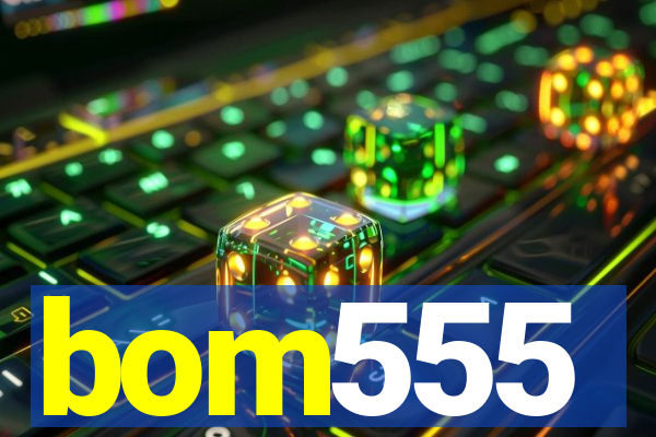 bom555