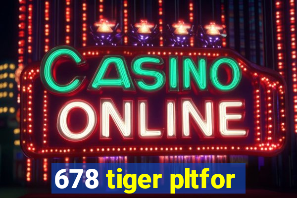 678 tiger pltfor