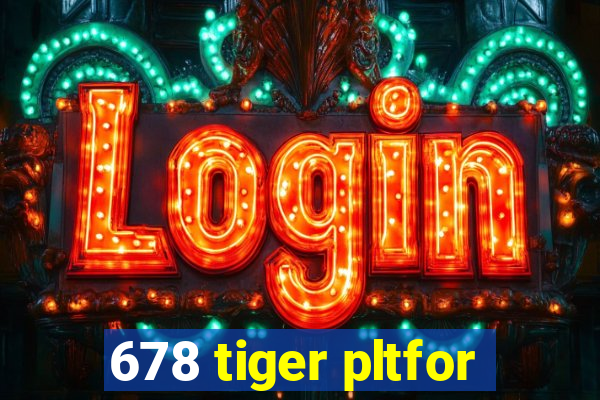 678 tiger pltfor