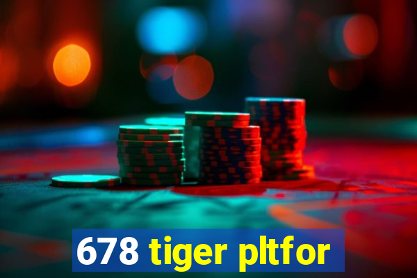 678 tiger pltfor