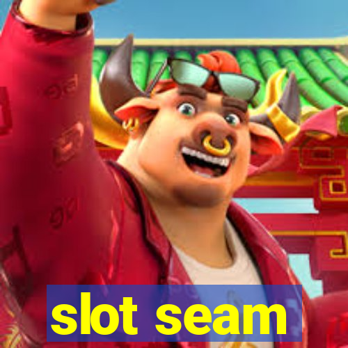 slot seam