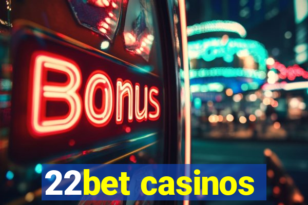 22bet casinos