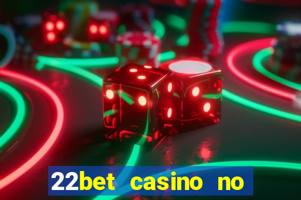 22bet casino no deposit bonus codes