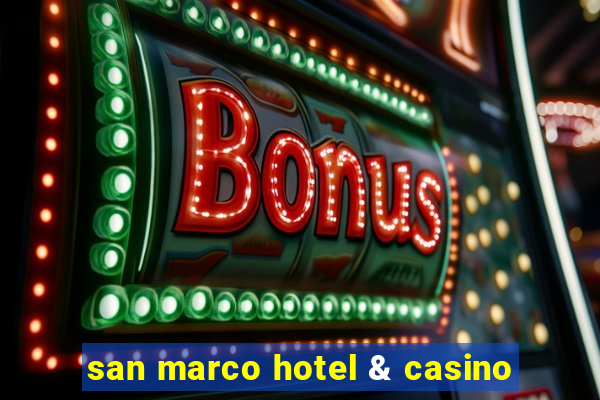 san marco hotel & casino