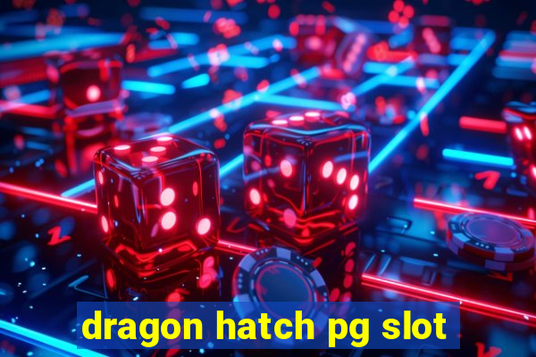 dragon hatch pg slot