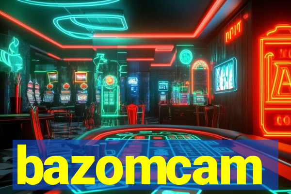 bazomcam