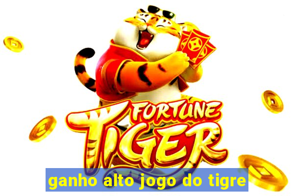 ganho alto jogo do tigre