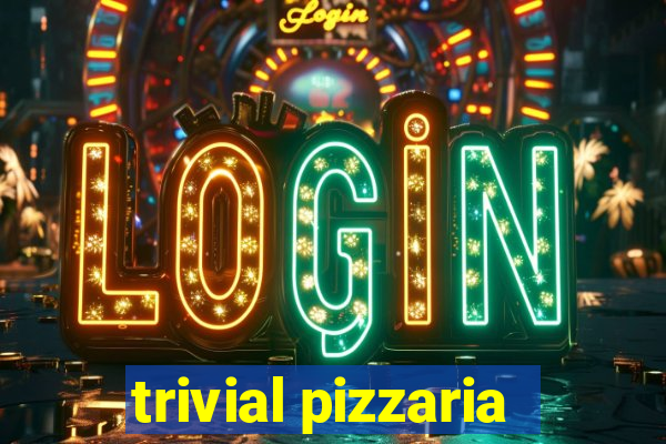 trivial pizzaria