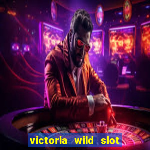 victoria wild slot free play