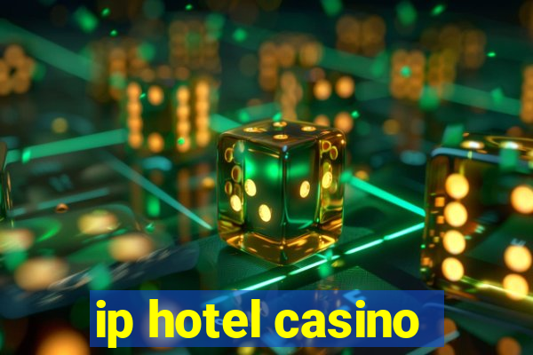 ip hotel casino